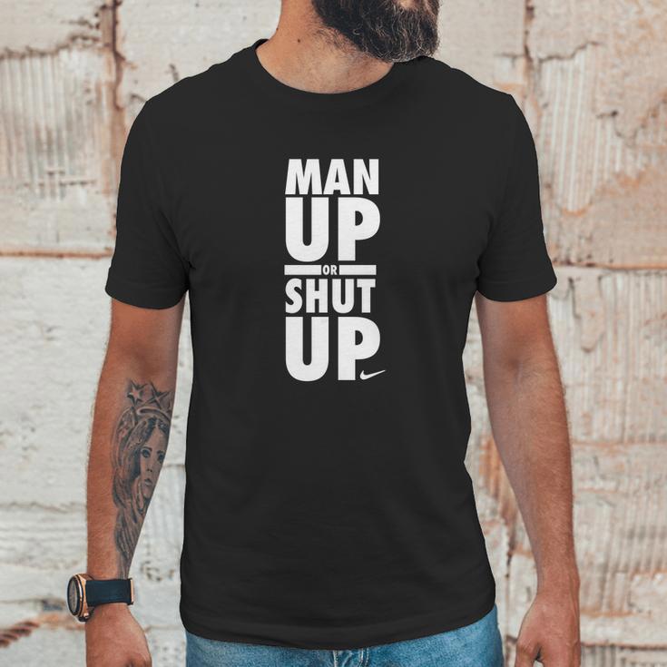 Official Man Up Or Shut Up Unisex T-Shirt Gifts for Him