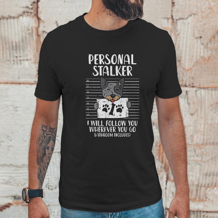 Personal Stalker Heeler Animal Pet Red Blue Cattle Dog Gift Unisex T-Shirt Gifts for Him