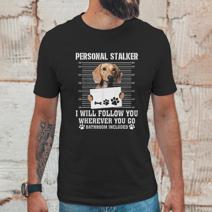 Personal Stalker Ill Follow You Wherever You Go Dachshund Dog Unisex T-Shirt Gifts for Him