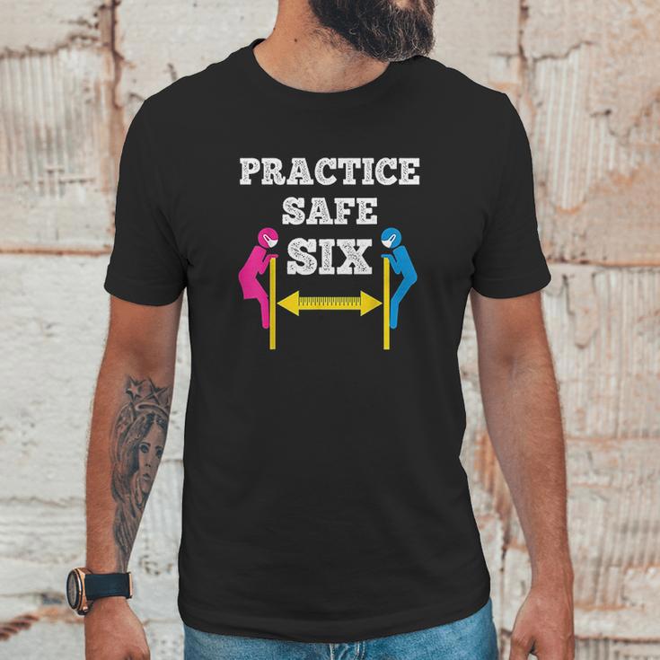 Practice Safe Six Social Distancing Unisex T-Shirt Gifts for Him