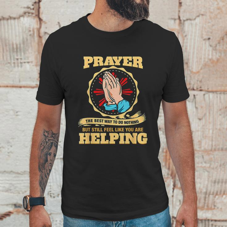 Prayer The Best Way To Do Nothing Funny Atheist Unisex T-Shirt Gifts for Him