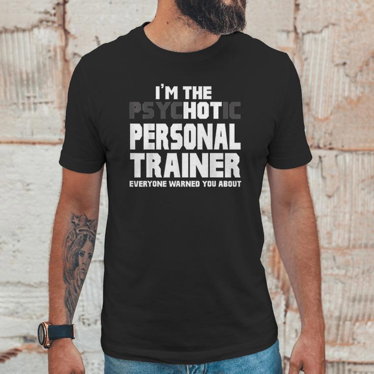 Im The Psychotic Hot Personal Trainer Funny Gift Unisex T-Shirt Gifts for Him