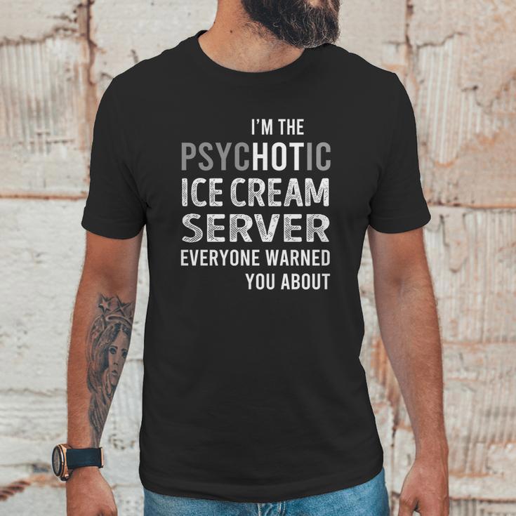 Psychotic Ice Cream Server Job Shirts Unisex T-Shirt Gifts for Him