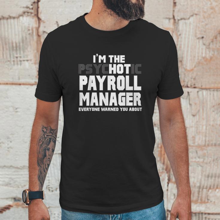 I Am The Psychotic Payroll Manager Funny Gift Unisex T-Shirt Gifts for Him