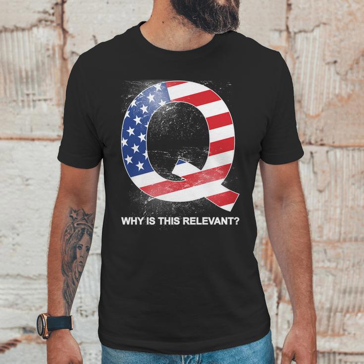 Q Anon Why Is This Relevant Unisex T-Shirt Gifts for Him