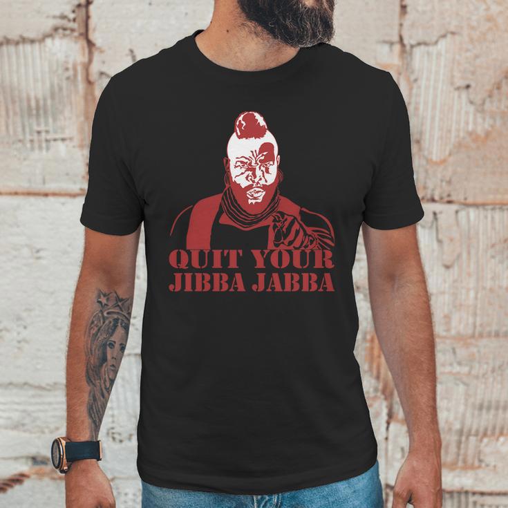 Quit Your Jibba Jabba Unisex T-Shirt Gifts for Him