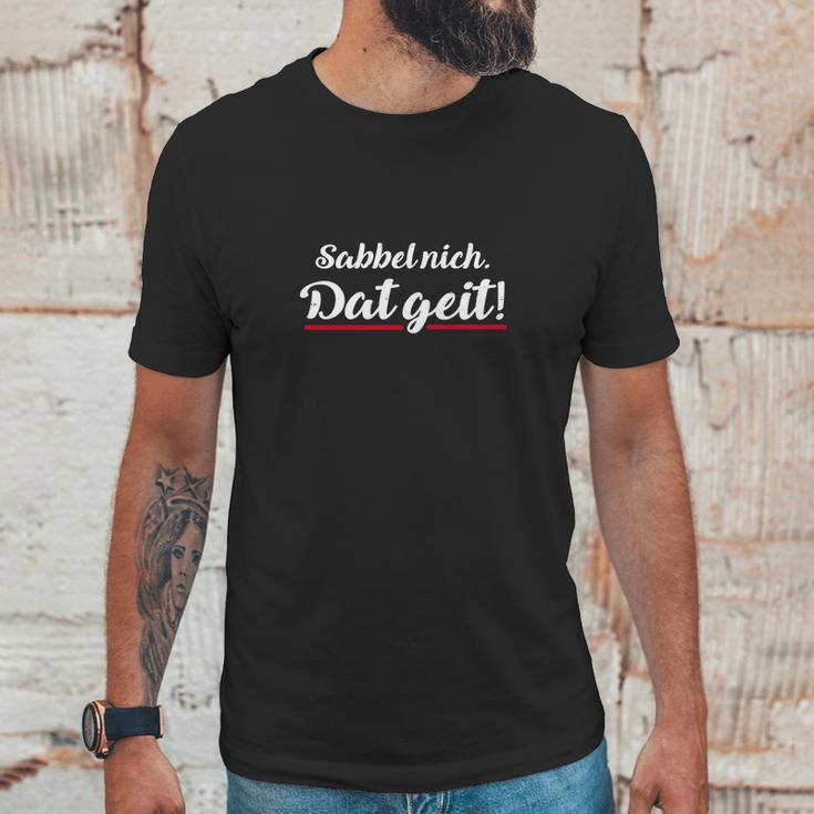 Sabbel Nich Dat Geit Unisex T-Shirt Gifts for Him