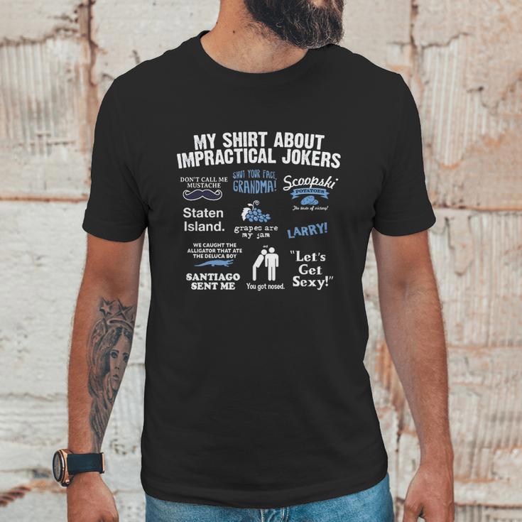 My Shirt About Impractical Jokers Unisex T-Shirt Gifts for Him