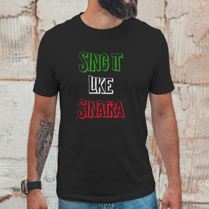 Sing It Like Sinatra Unisex T-Shirt Gifts for Him