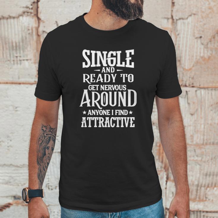 Single Ready To Get Nervous Around Unisex T-Shirt Gifts for Him