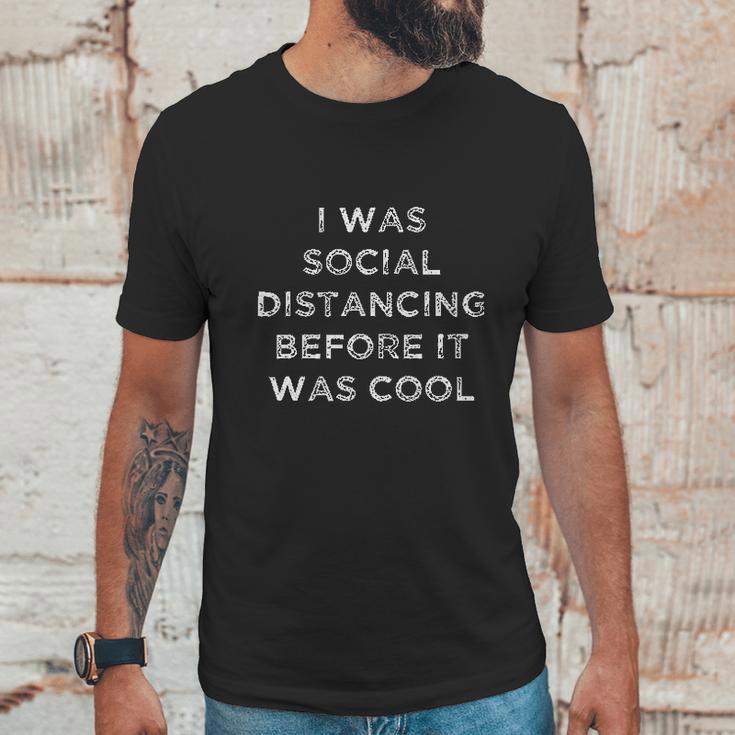 I Was Social Distancing Before It Was Cool Unisex T-Shirt Gifts for Him