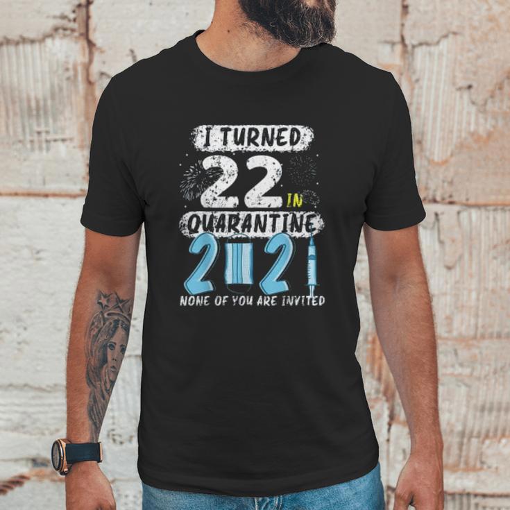 Social Distancing I Turned 22 In 2021 None Of You Are Invited Unisex T-Shirt Gifts for Him