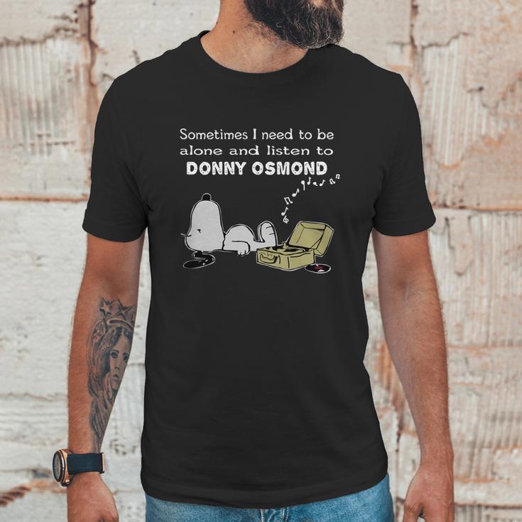 Sometimes I Need To Be Alone And Listen To Donny Osmond Unisex T-Shirt Gifts for Him