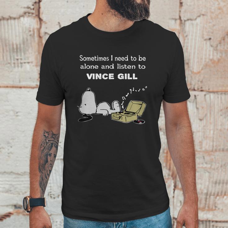 Sometimes I Need To Be Alone And Listen To Vince Gill Unisex T-Shirt Gifts for Him