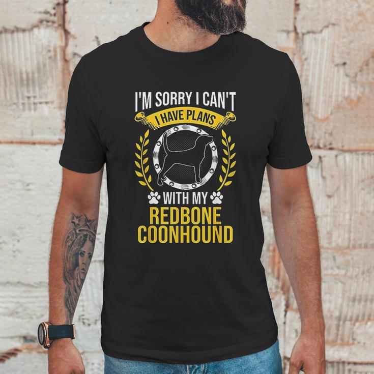 Sorry I Have Plans With My Redbone Coonhound Dog Lover Unisex T-Shirt Gifts for Him