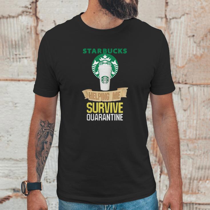 Starbucks Helping Me Survive Quarantine Unisex T-Shirt Gifts for Him