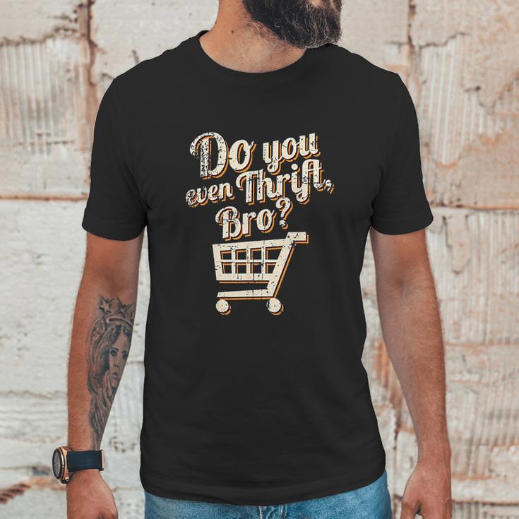 Thrift Store And Junkin Do You Even Thrift Bro Unisex T-Shirt Gifts for Him