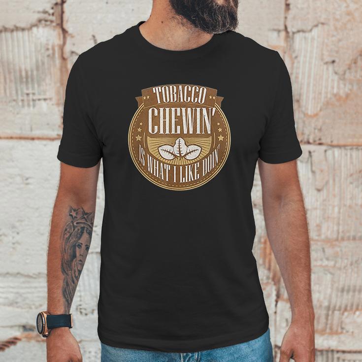 Tobacco Chewing Is What I Like Doing Chewing Tobacco Unisex T-Shirt Gifts for Him