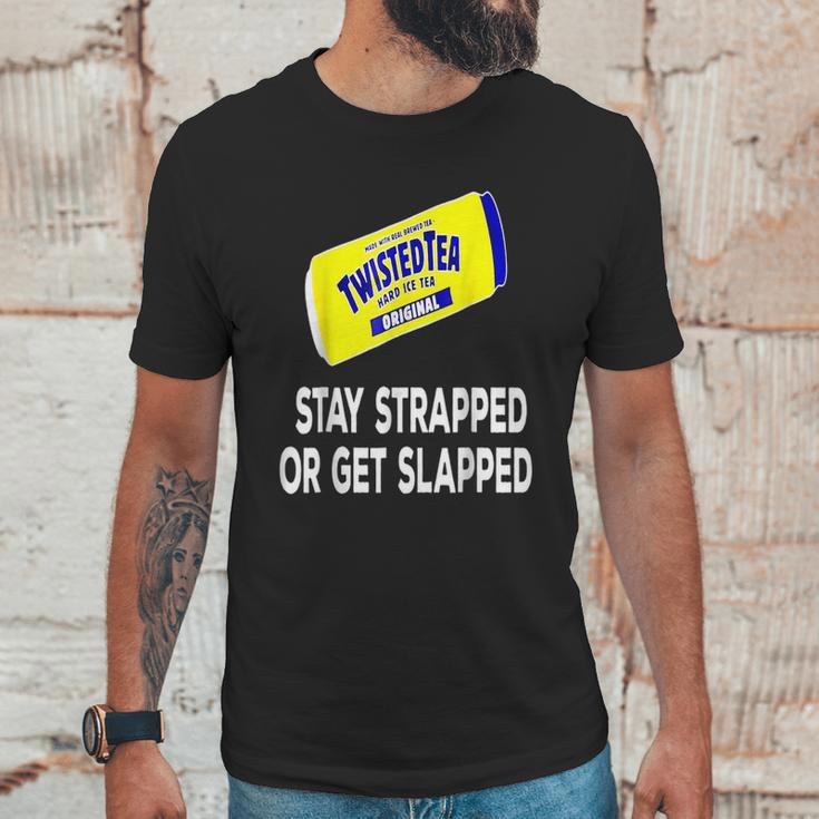 Twisted Tea Stay Strapped Or Get Slapped Funny Unisex T-Shirt Gifts for Him