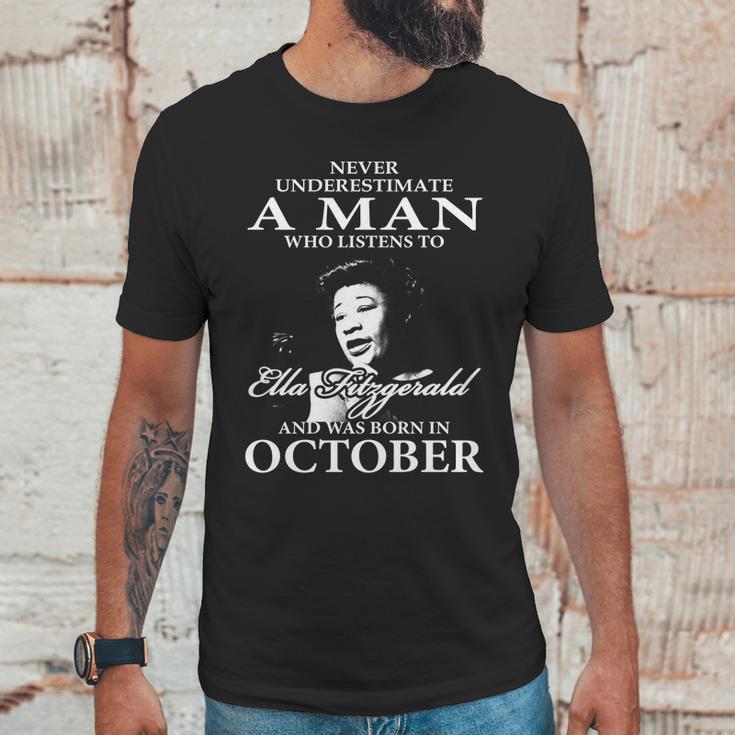 Never Underestimate A Man Who Listen To Ella Fitzgerald And Was Born In October Unisex T-Shirt Gifts for Him