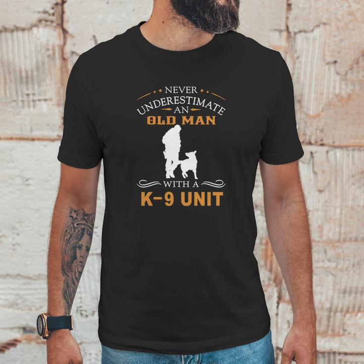 Never Underestimate An Old Man With A K9 Unit Unisex T-Shirt Gifts for Him