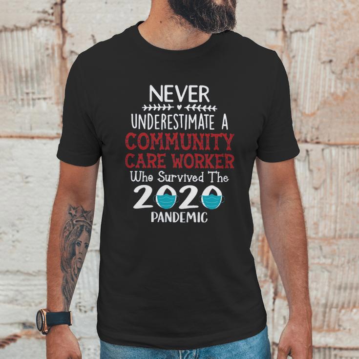 Never Underestimate Who Survived The Pandemic Community Care Worker Unisex T-Shirt Gifts for Him