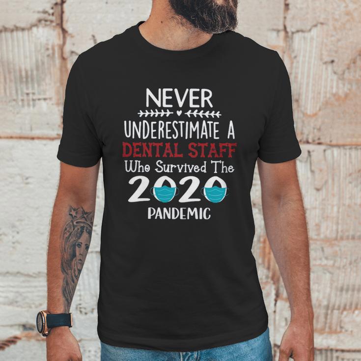 Never Underestimate Who Survived The Pandemic Dental Staff Unisex T-Shirt Gifts for Him