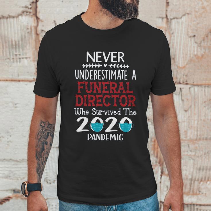 Never Underestimate Who Survived The Pandemic Funeral Director Unisex T-Shirt Gifts for Him