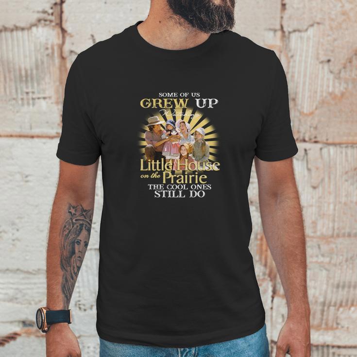 Some Of Us Grew Up Watching Little House On The Prairie The Cool Ones Still Do Unisex T-Shirt Gifts for Him