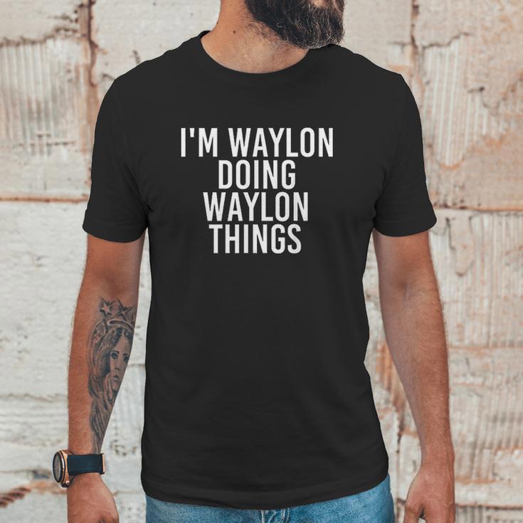 I Am Waylon Doing Waylon Things Unisex T-Shirt Gifts for Him