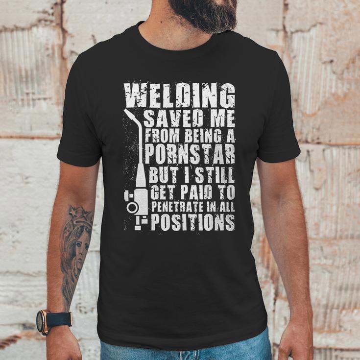 Welder Welding Saved Me From Being A Pornstar Funny Unisex T-Shirt Gifts for Him