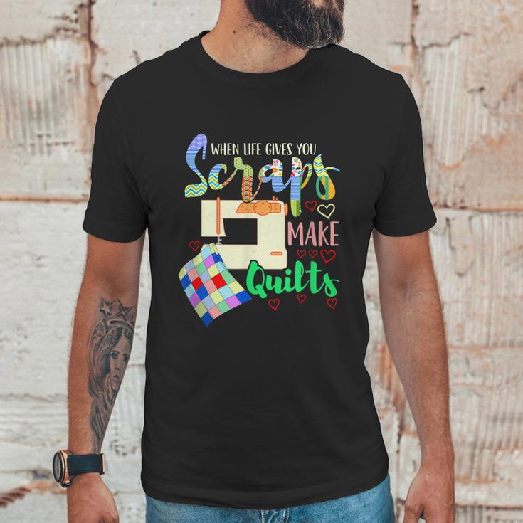 When Life Throws You Scraps Make A Quilt Quilting Unisex T-Shirt Gifts for Him