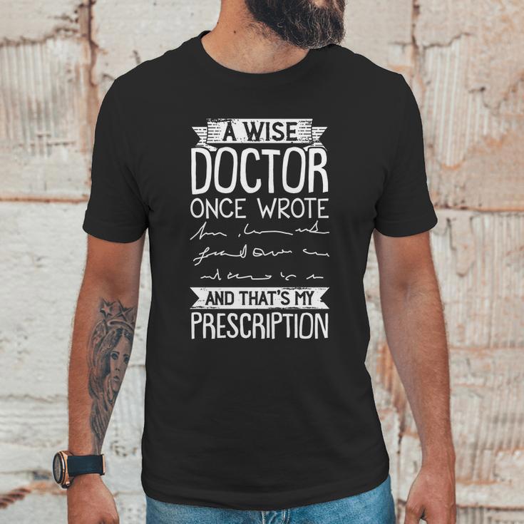 A Wise Doctor Once Wrote And Thats My Prescription Unisex T-Shirt Gifts for Him