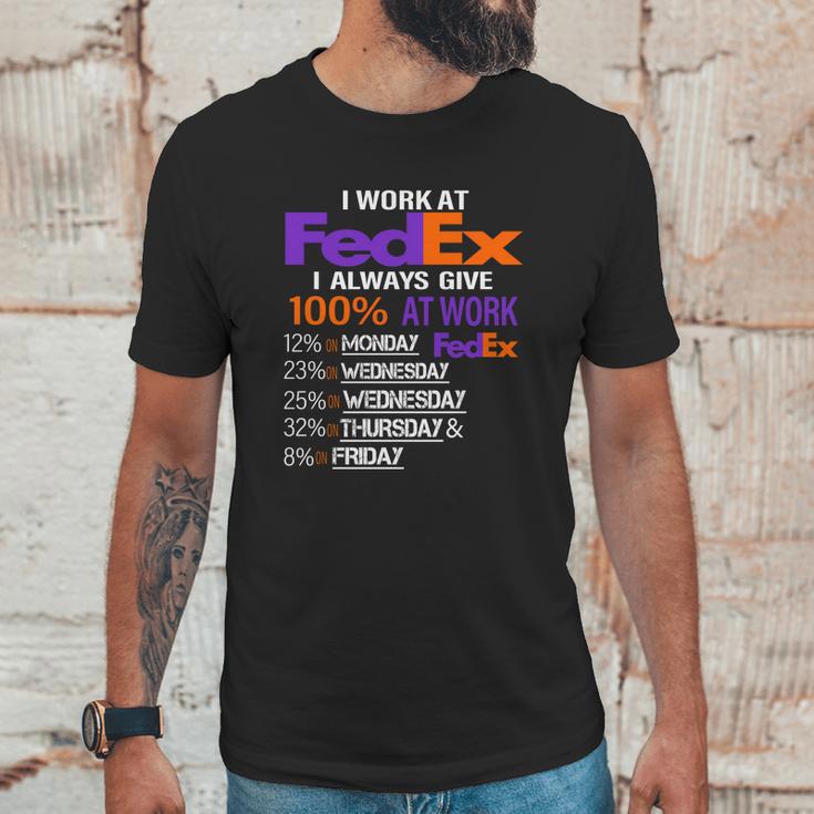 I Work At Fedex I Always Give 100 At Work Unisex T-Shirt Gifts for Him