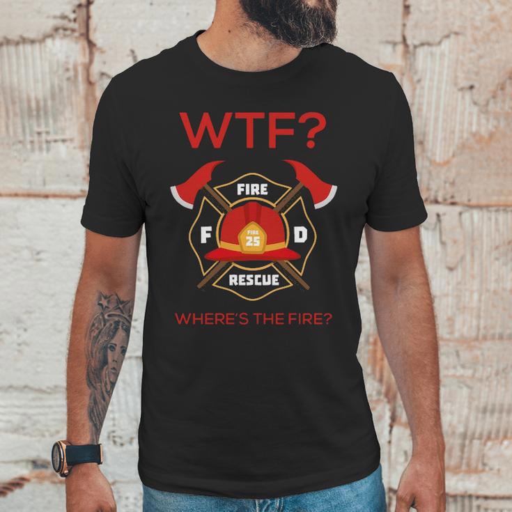 Wtf Where Is Fire Firefighter Unisex T-Shirt Gifts for Him