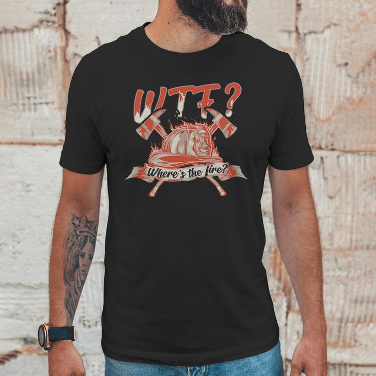 Wtf Where Is The Fire Funny Firefighter Unisex T-Shirt Gifts for Him