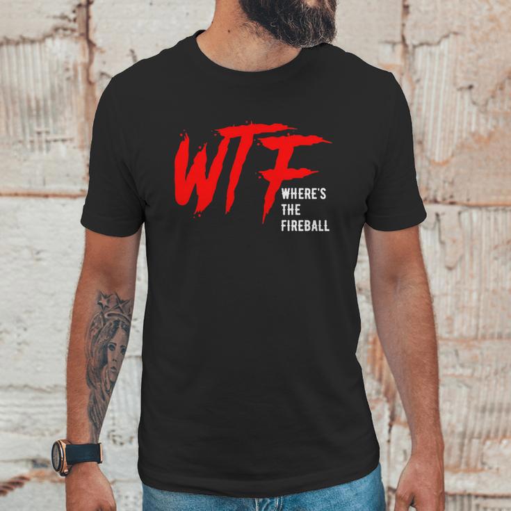 Wtf Wheres The Fireball T-Shirt Unisex T-Shirt Gifts for Him