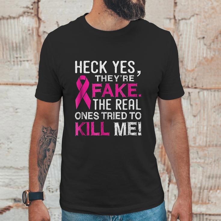 Yes They Are Fake The Real Ones Tried To Kill Me Unisex T-Shirt Gifts for Him