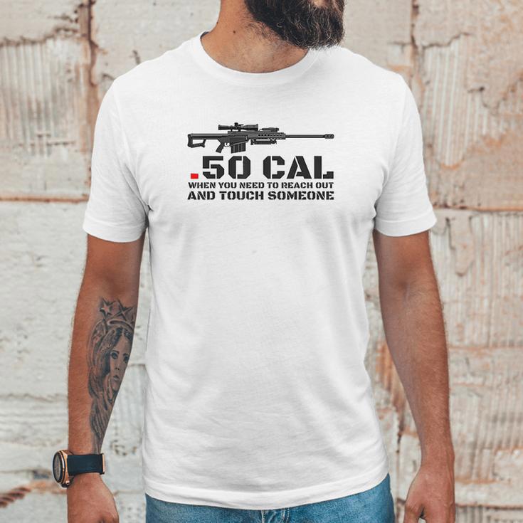 50 Cal When You Need To Reach Out Unisex T-Shirt Gifts for Him