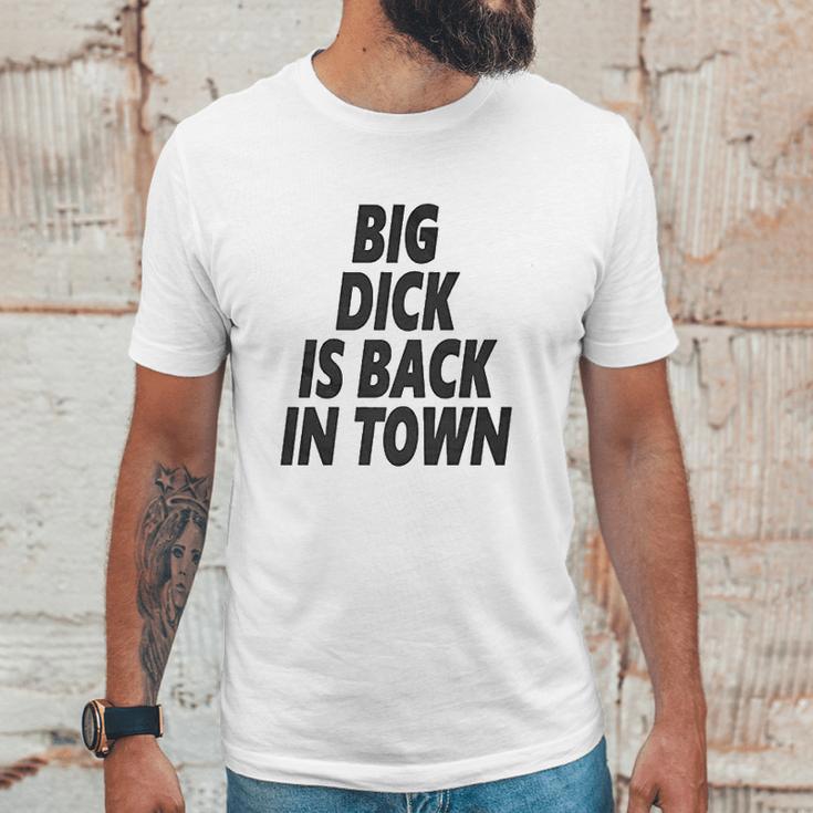 Big Dick Is Back In Town Unisex T-Shirt Gifts for Him