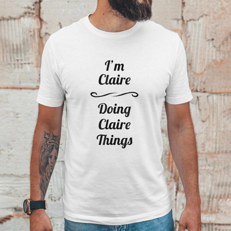 Im Claire Doing Claire Things Cute Unisex T-Shirt Gifts for Him