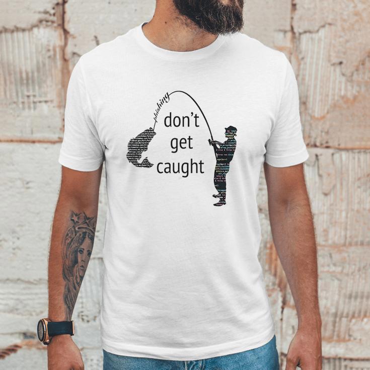 Dont Get Caught Phishing And Hacker Funny Unisex T-Shirt Gifts for Him