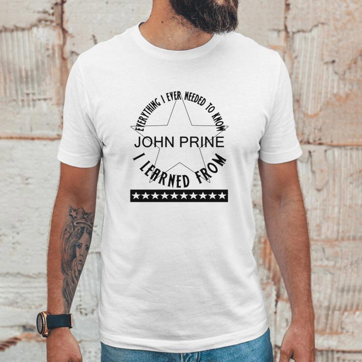 Everything I Ever Needed To Know I Learned From John Prine Unisex T-Shirt Gifts for Him