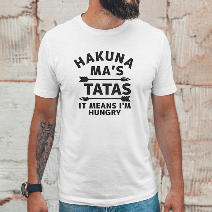 Hakuna Mas Tatas It Means I Am Hungry Unisex T-Shirt Gifts for Him