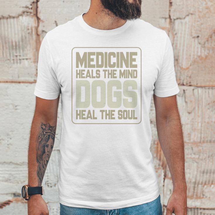 Medicine Heals The Body Dogs Heal The Soul Funny Dog Gift Unisex T-Shirt Gifts for Him