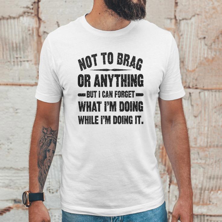 Not To Brag Or Anything Funny Saying New Letters Unisex T-Shirt Gifts for Him