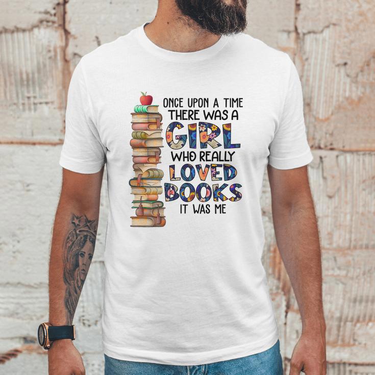 Once Upon A Time There Was A Girl Who Really Loved Books It Was Me Unisex T-Shirt Gifts for Him