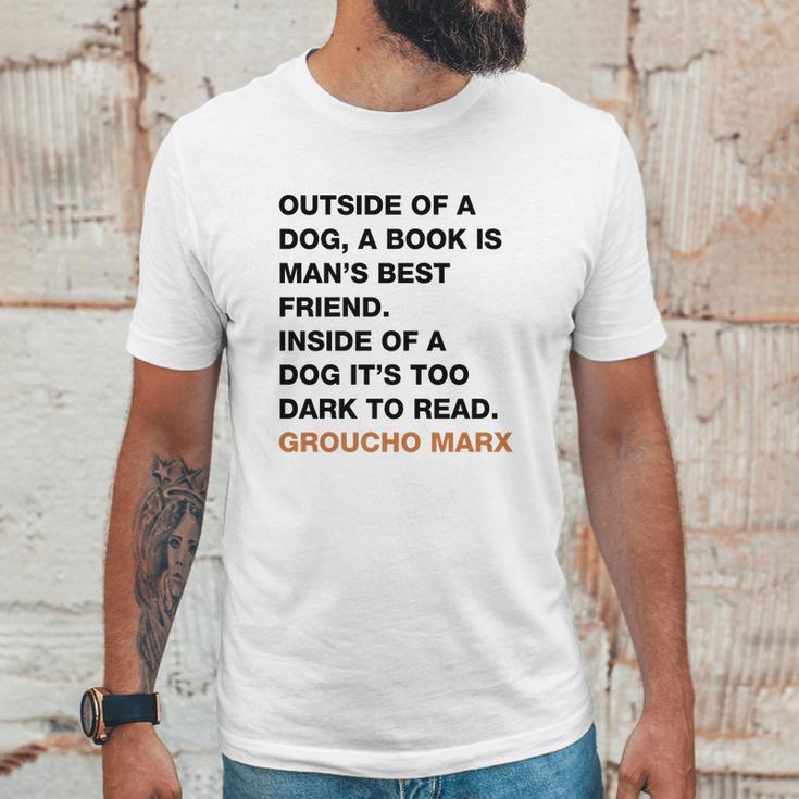 Outside Of A Dog A Book Is Man S Best Friend Inside Of A Dog It S Too Dark To Read Groucho Marx Q Unisex T-Shirt Gifts for Him