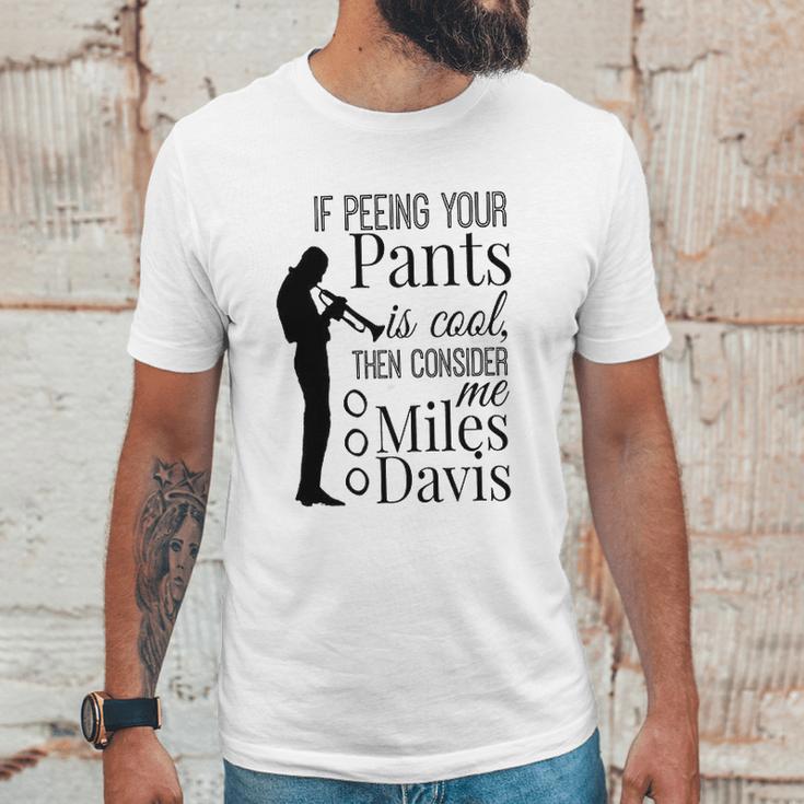 If Peeing Your Pants Is Cool Consider Me Miles Davis Unisex T-Shirt Gifts for Him