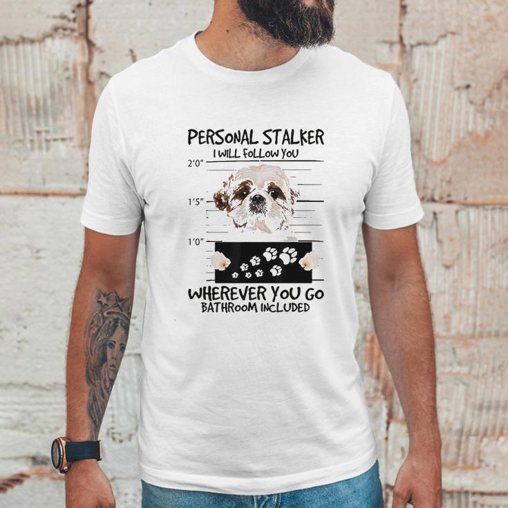 Personal Stalker Dog Shih Tzu I Will Follow You Unisex T-Shirt Gifts for Him